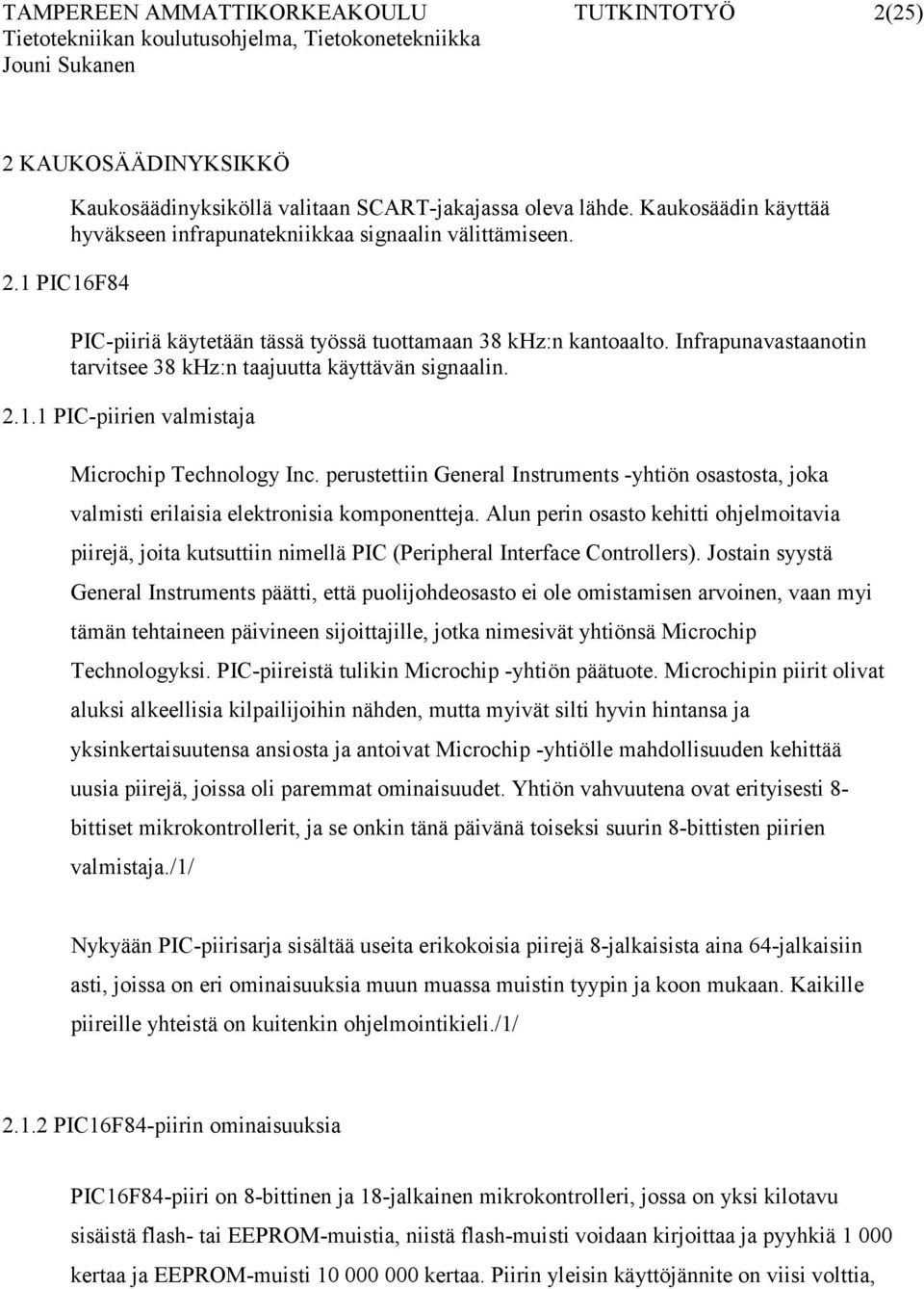 Infrapunavastaanotin tarvitsee 38 khz:n taajuutta käyttävän signaalin. 2.1.1 PIC-piirien valmistaja Microchip Technology Inc.