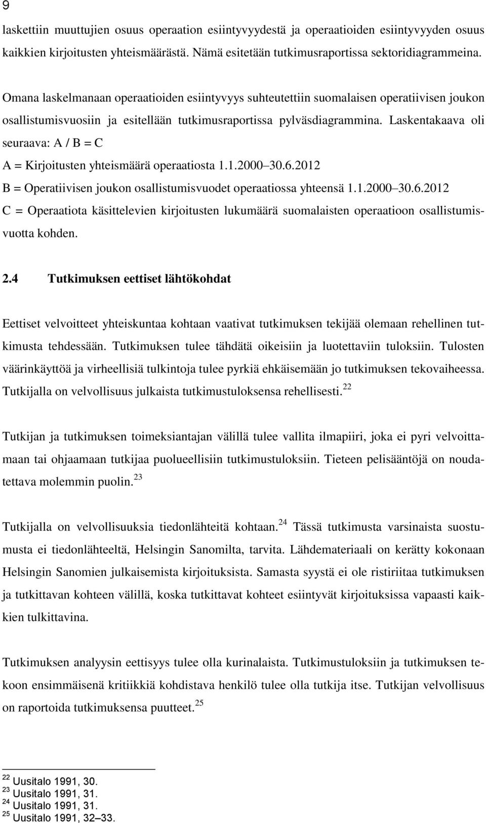 Laskentakaava oli seuraava: A / B = C A = Kirjoitusten yhteismäärä operaatiosta 1.1.2000 30.6.