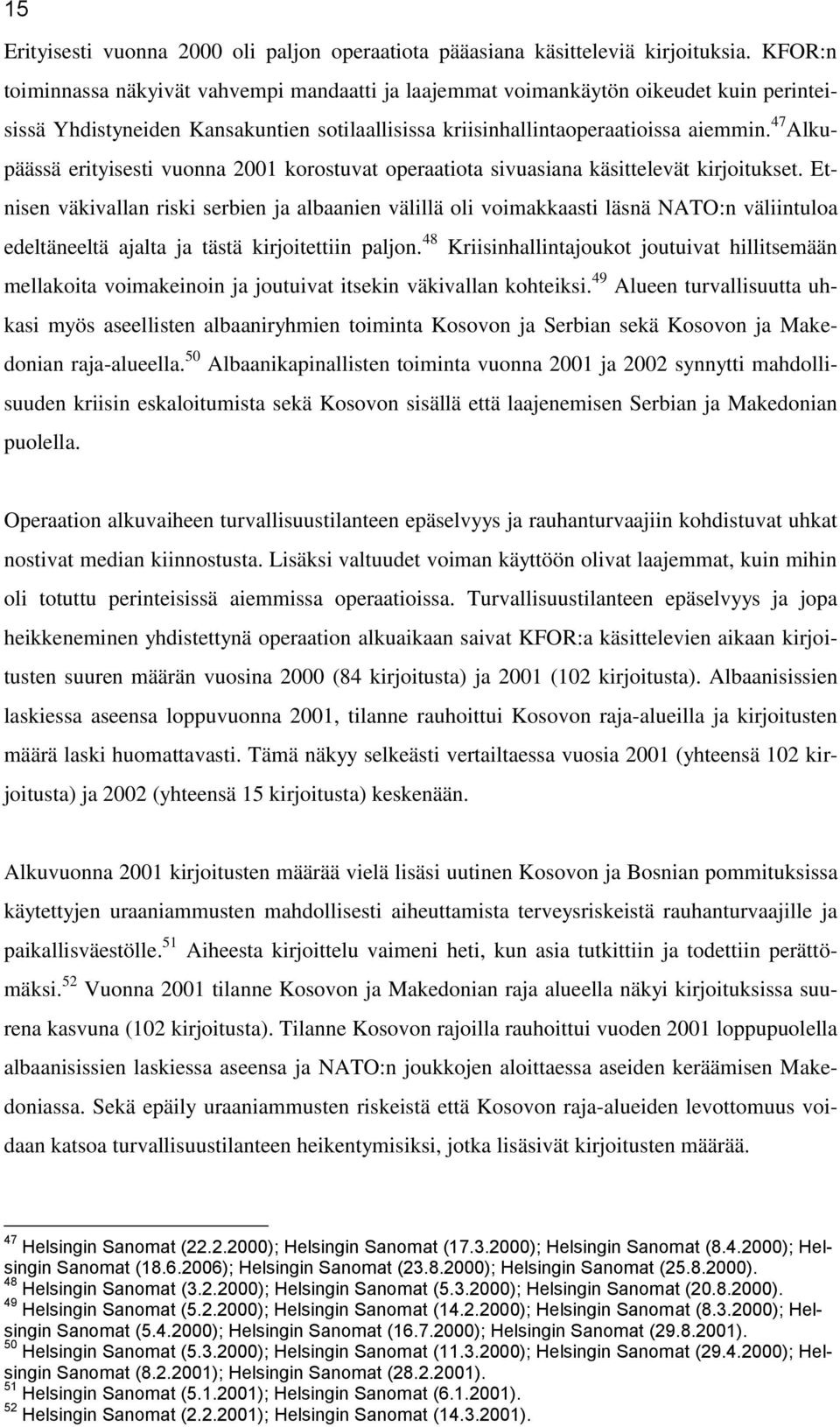 47 Alkupäässä erityisesti vuonna 2001 korostuvat operaatiota sivuasiana käsittelevät kirjoitukset.