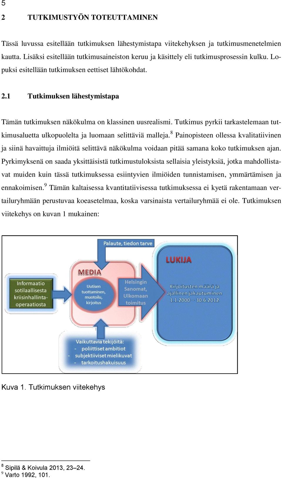 1 Tutkimuksen lähestymistapa Tämän tutkimuksen näkökulma on klassinen uusrealismi. Tutkimus pyrkii tarkastelemaan tutkimusaluetta ulkopuolelta ja luomaan selittäviä malleja.