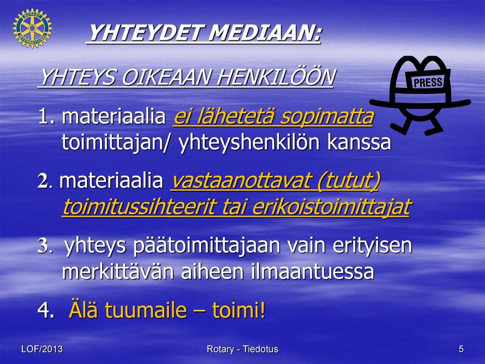 materiaalia vastaanottavat (tutut) toimitussihteerit tai erikoistoimittajat 3.