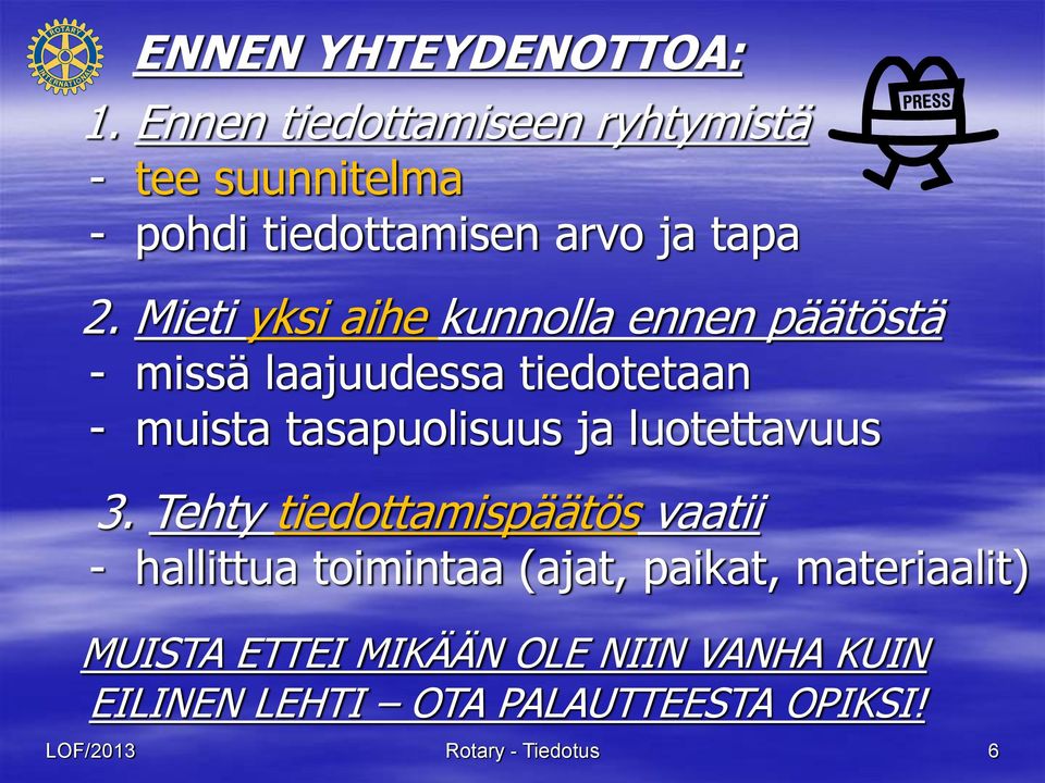 Mieti yksi aihe kunnolla ennen päätöstä - missä laajuudessa tiedotetaan - muista tasapuolisuus ja