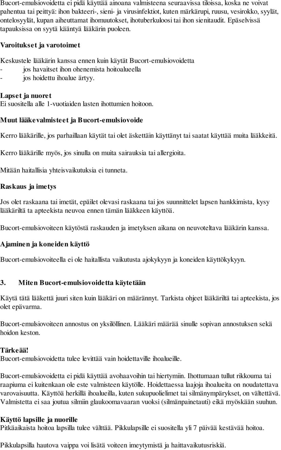 Varoitukset ja varotoimet Keskustele lääkärin kanssa ennen kuin käytät Bucort-emulsiovoidetta - jos havaitset ihon ohenemista hoitoalueella - jos hoidettu ihoalue ärtyy.