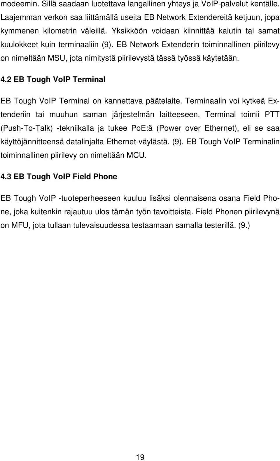 2 EB Tough VoIP Terminal EB Tough VoIP Terminal on kannettava päätelaite. Terminaalin voi kytkeä Extenderiin tai muuhun saman järjestelmän laitteeseen.