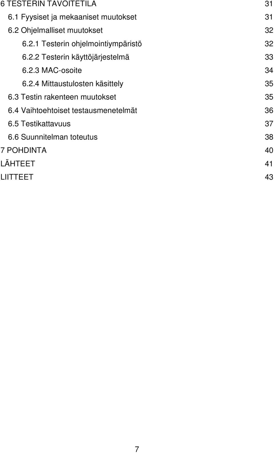 2.3 MAC-osoite 34 6.2.4 Mittaustulosten käsittely 35 6.3 Testin rakenteen muutokset 35 6.