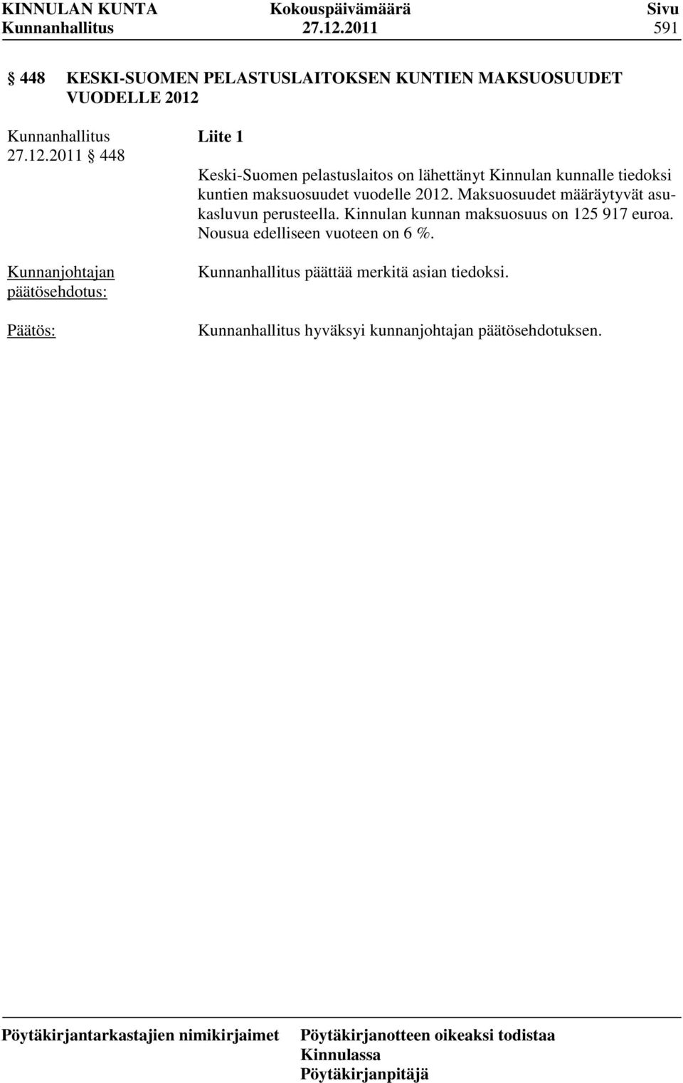 Keski-Suomen pelastuslaitos on lähettänyt Kinnulan kunnalle tiedoksi kuntien maksuosuudet vuodelle 2012.