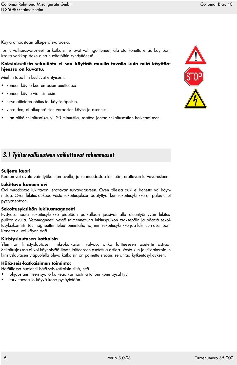 turvalaitteiden ohitus tai käytöstäpoisto. vieraiden, ei alkuperäisten varaosien käyttö ja asennus. liian pitkä sekoitusaika, yli 20 minuuttia, saattaa johtaa sekoitusastian halkeamiseen. 3.