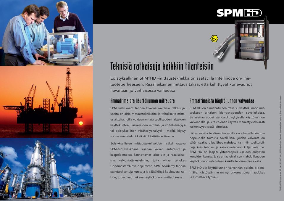 Ammattimaista käyttökunnon mittausta SPM Instrument tarjoaa kokonaisvaltaisia ratkaisuja: useita erilaisia mittaustekniikoita ja tehokkaita mittauslaitteita, joilla voidaan mitata teollisuuden