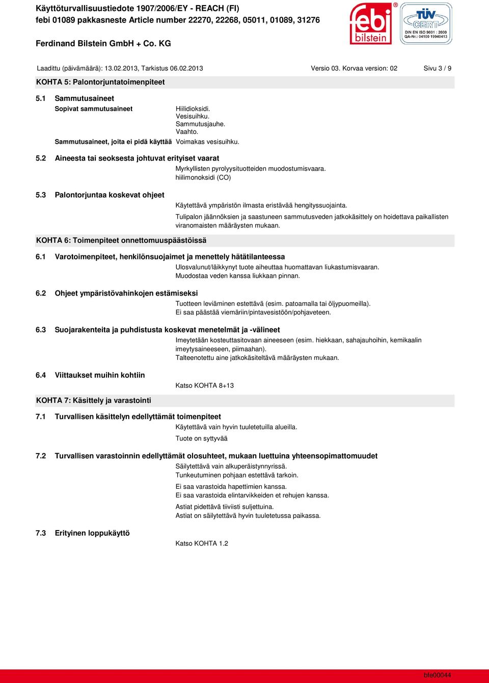 hiilimonoksidi (CO) 5.3 Palontorjuntaa koskevat ohjeet Käytettävä ympäristön ilmasta eristävää hengityssuojainta.