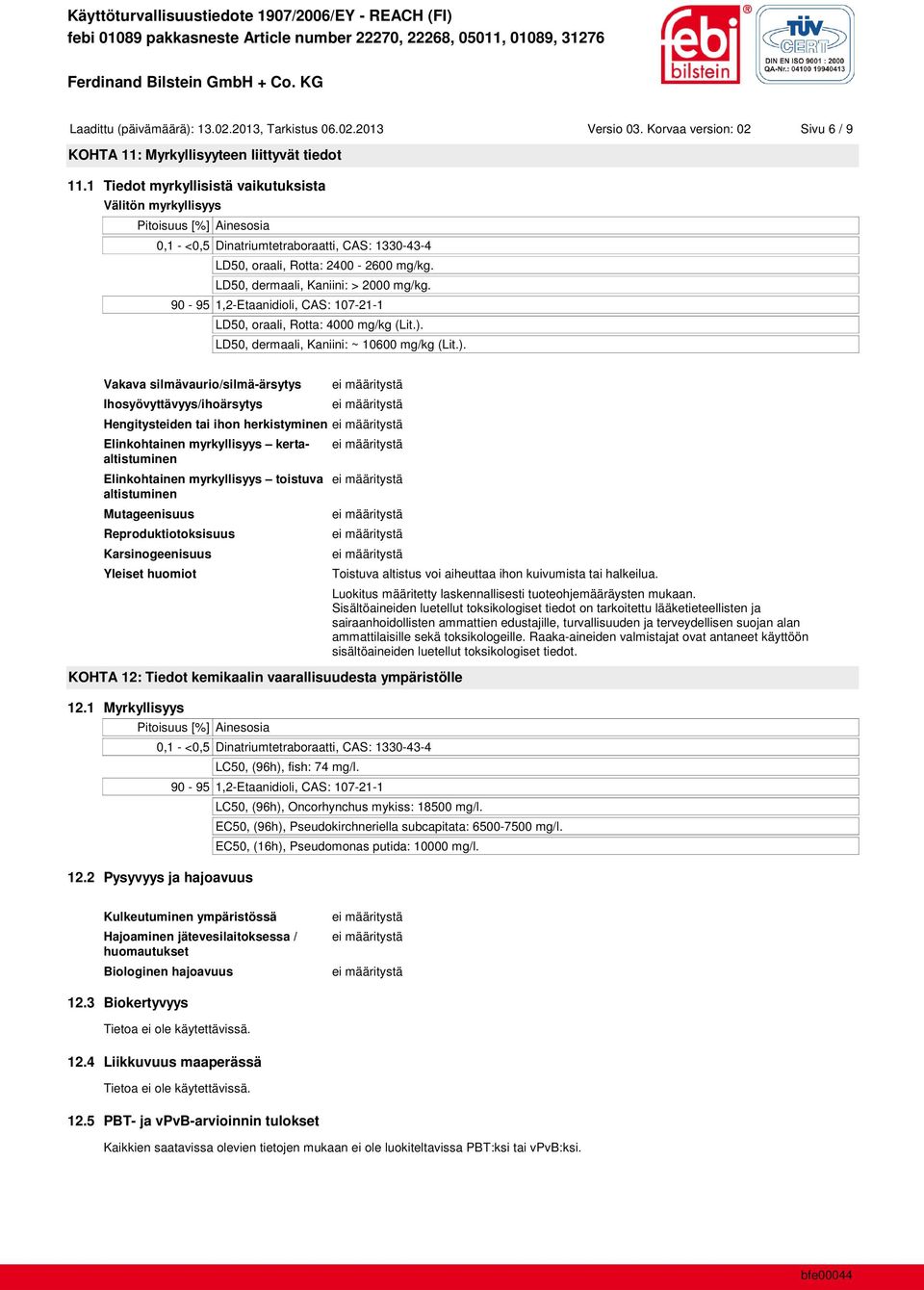 LD50, dermaali, Kaniini: > 2000 mg/kg. 90-95 1,2-Etaanidioli, CAS: 107-21-1 LD50, oraali, Rotta: 4000 mg/kg (Lit.).