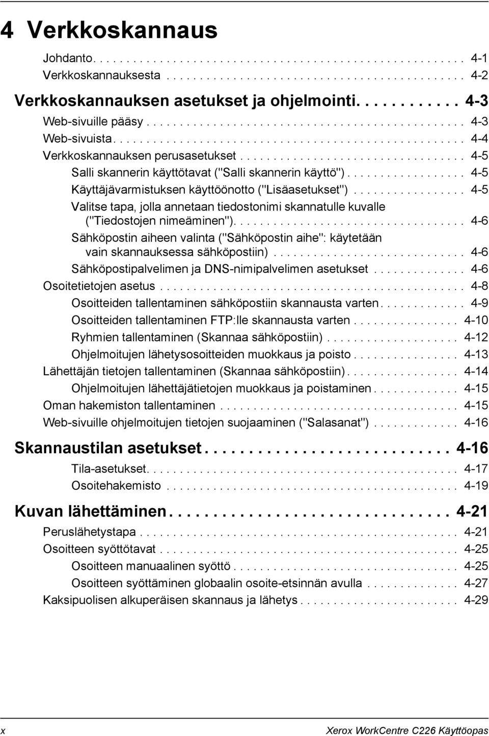 ................................. 4-5 Salli skannerin käyttötavat ("Salli skannerin käyttö").................. 4-5 Käyttäjävarmistuksen käyttöönotto ("Lisäasetukset").