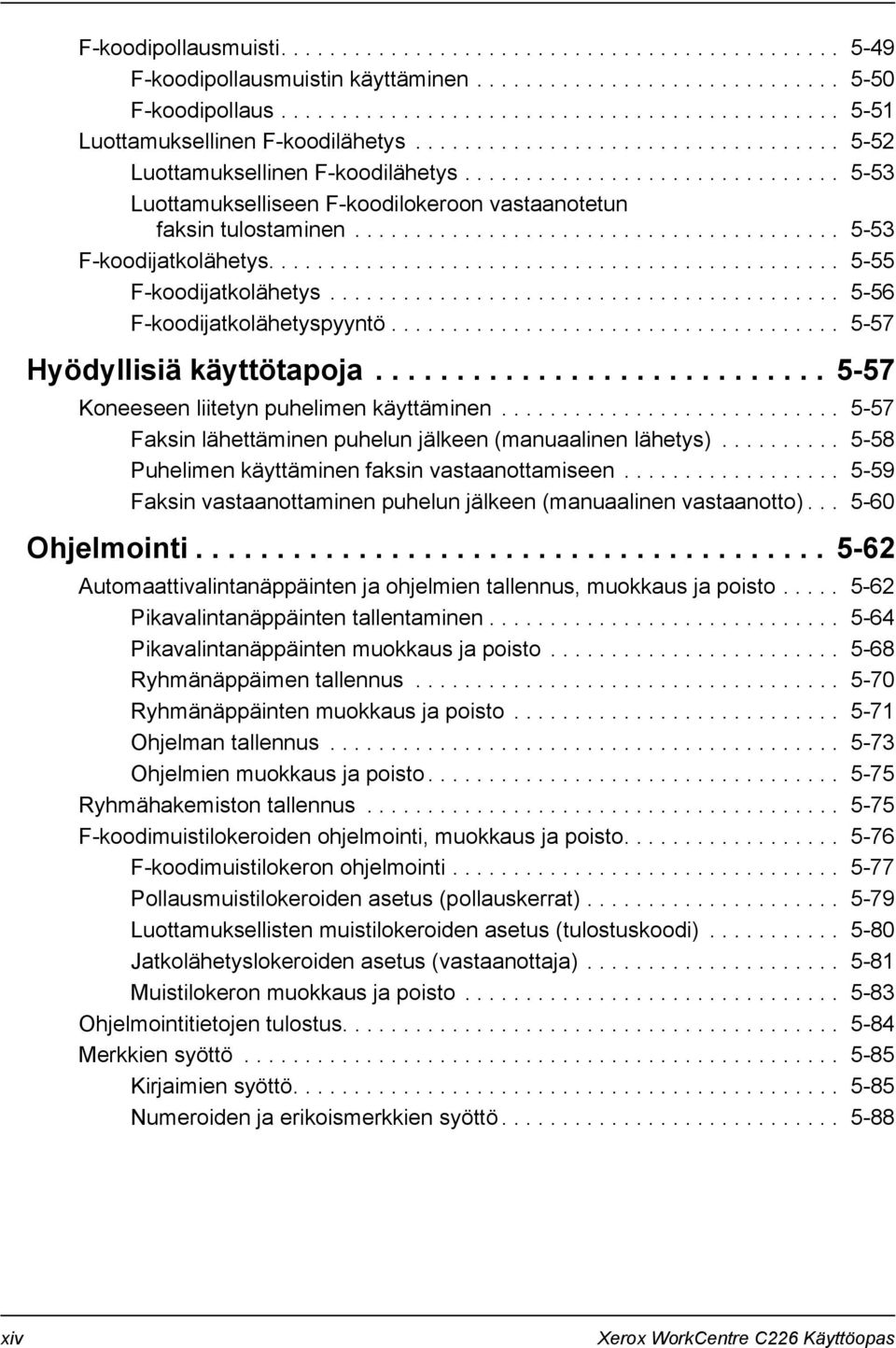 ....................................... 5-53 F-koodijatkolähetys............................................... 5-55 F-koodijatkolähetys.......................................... 5-56 F-koodijatkolähetyspyyntö.