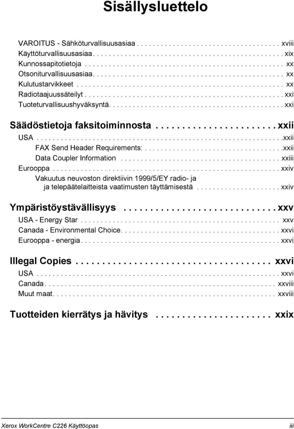 ................................................. xxi Tuoteturvallisuushyväksyntä............................................ xxi Säädöstietoja faksitoiminnosta....................... xxii USA.