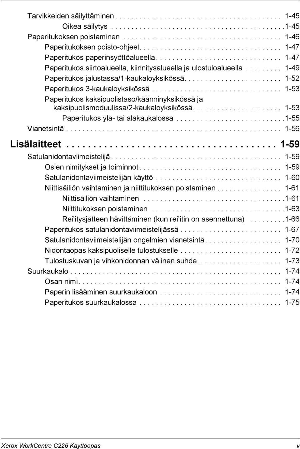 ........ 1-49 Paperitukos jalustassa/1-kaukaloyksikössä........................ 1-52 Paperitukos 3-kaukaloyksikössä.