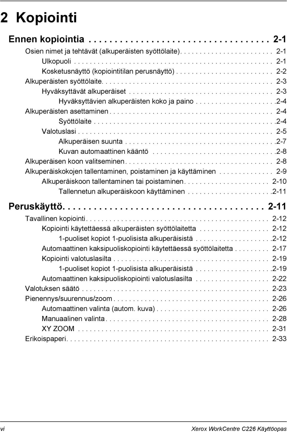 .................................... 2-3 Hyväksyttävien alkuperäisten koko ja paino.....................2-4 Alkuperäisten asettaminen.......................................... 2-4 Syöttölaite.