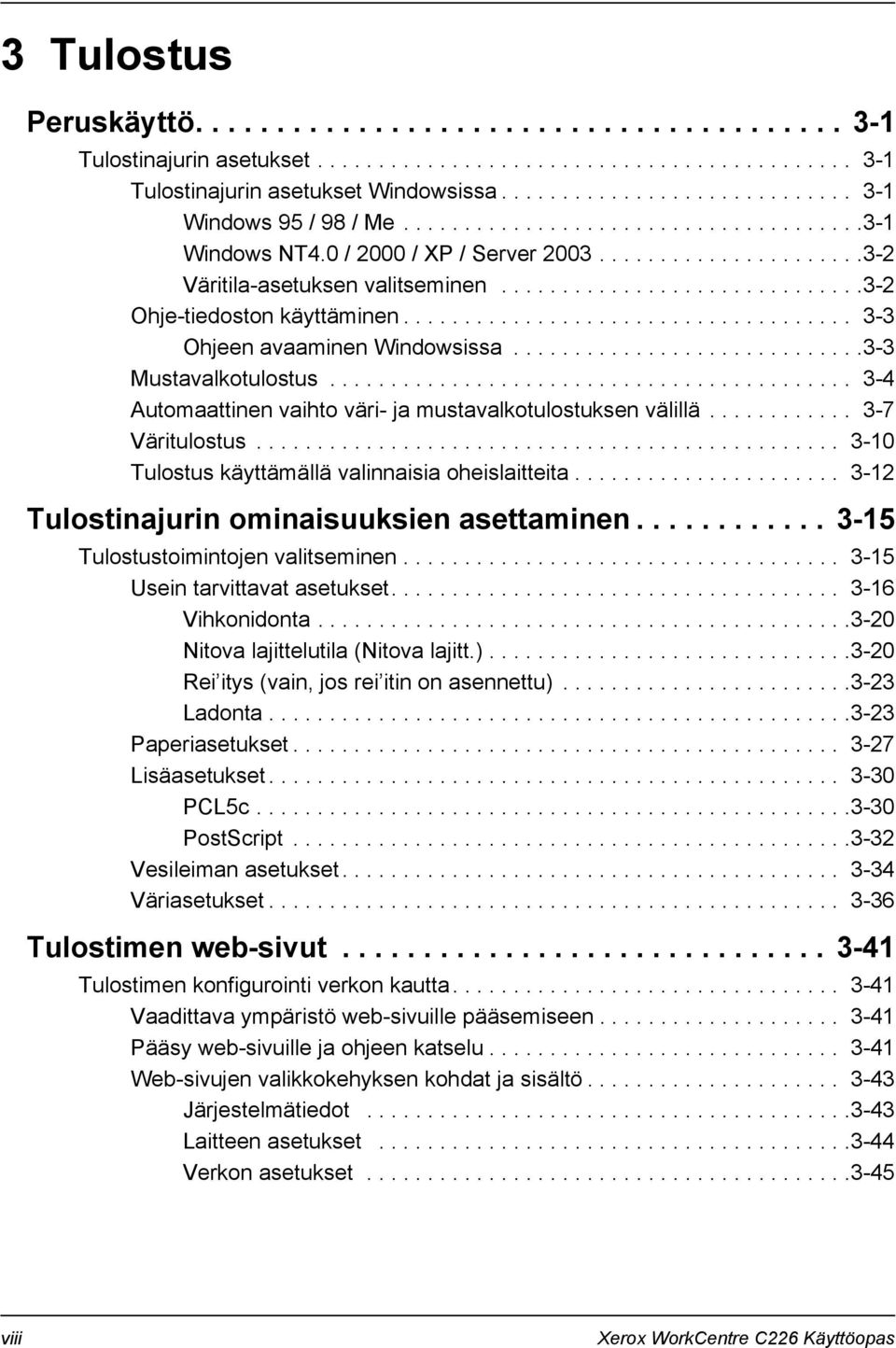 .............................3-2 Ohje-tiedoston käyttäminen..................................... 3-3 Ohjeen avaaminen Windowsissa.............................3-3 Mustavalkotulostus.