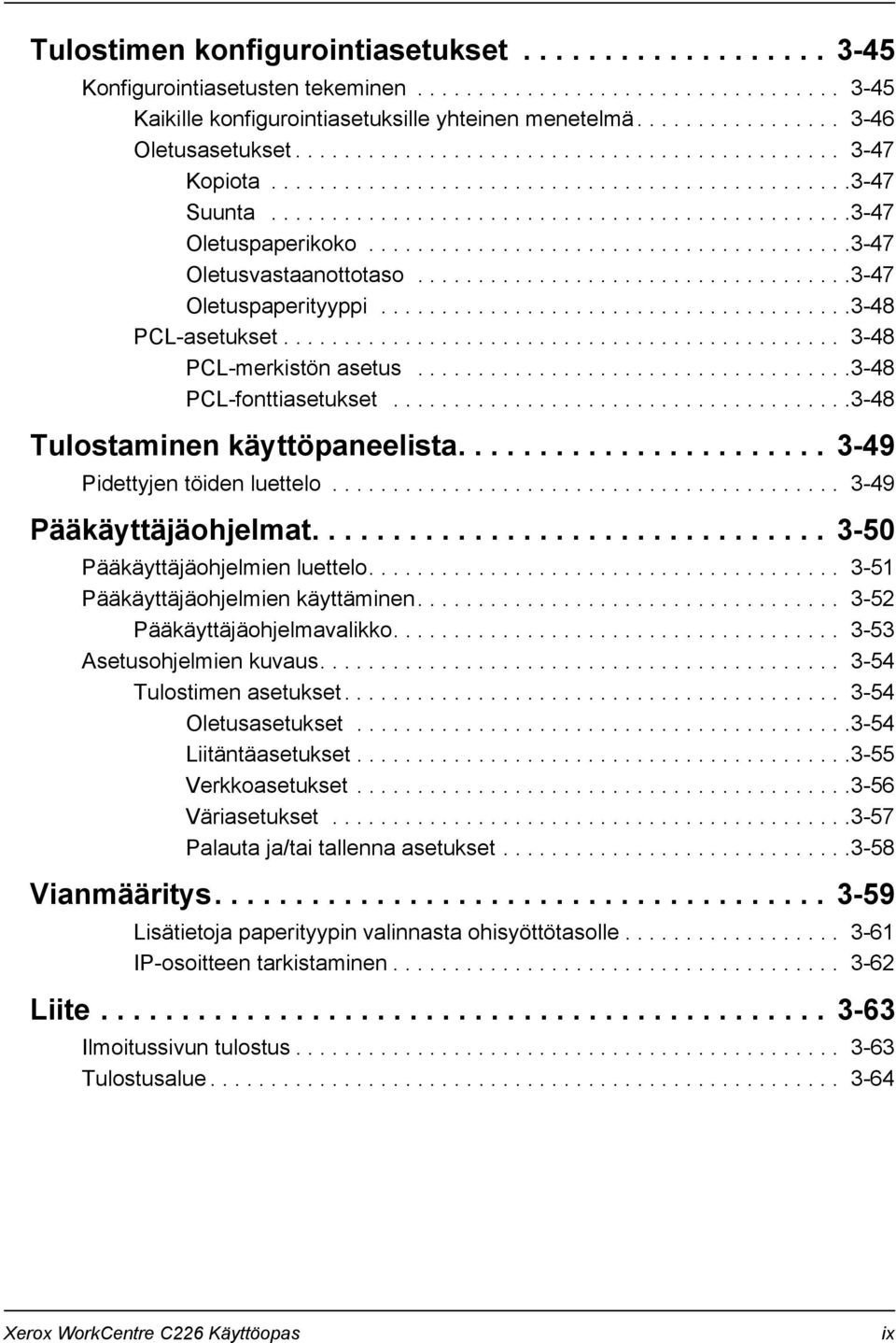 .......................................3-47 Oletusvastaanottotaso....................................3-47 Oletuspaperityyppi.......................................3-48 PCL-asetukset.