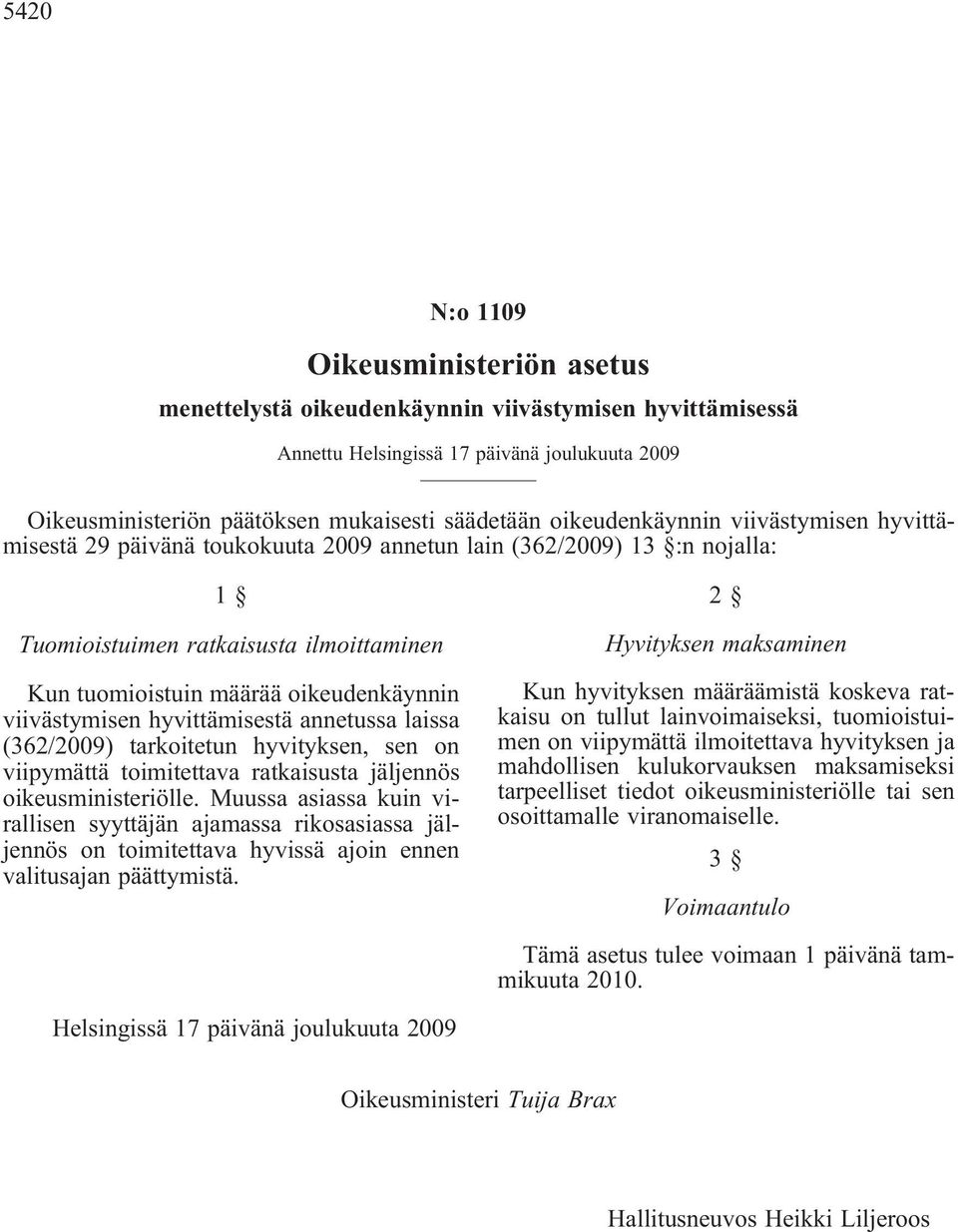 (362/2009) tarkoitetun hyvityksen, sen on viipymättä toimitettava ratkaisusta jäljennös oikeusministeriölle.