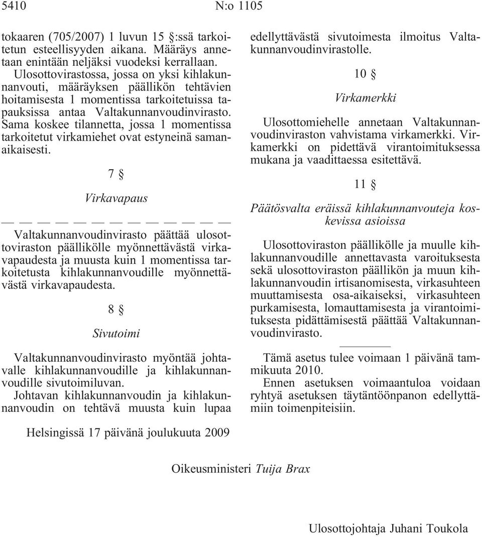 Sama koskee tilannetta, jossa 1 momentissa tarkoitetut virkamiehet ovat estyneinä samanaikaisesti.