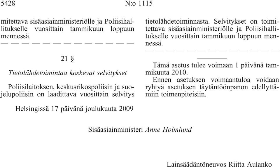 tietolähdetoiminnasta. Selvitykset on toimitettava sisäasiainministeriölle ja Poliisihallitukselle vuosittain tammikuun loppuun mennessä.