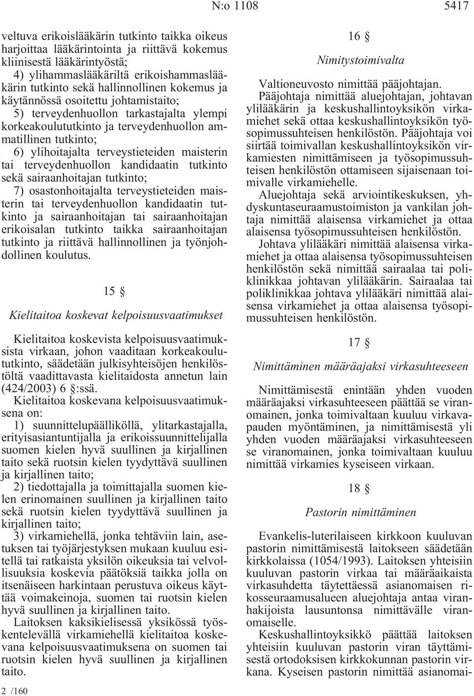 terveystieteiden maisterin tai terveydenhuollon kandidaatin tutkinto sekä sairaanhoitajan tutkinto; 7) osastonhoitajalta terveystieteiden maisterin tai terveydenhuollon kandidaatin tutkinto ja