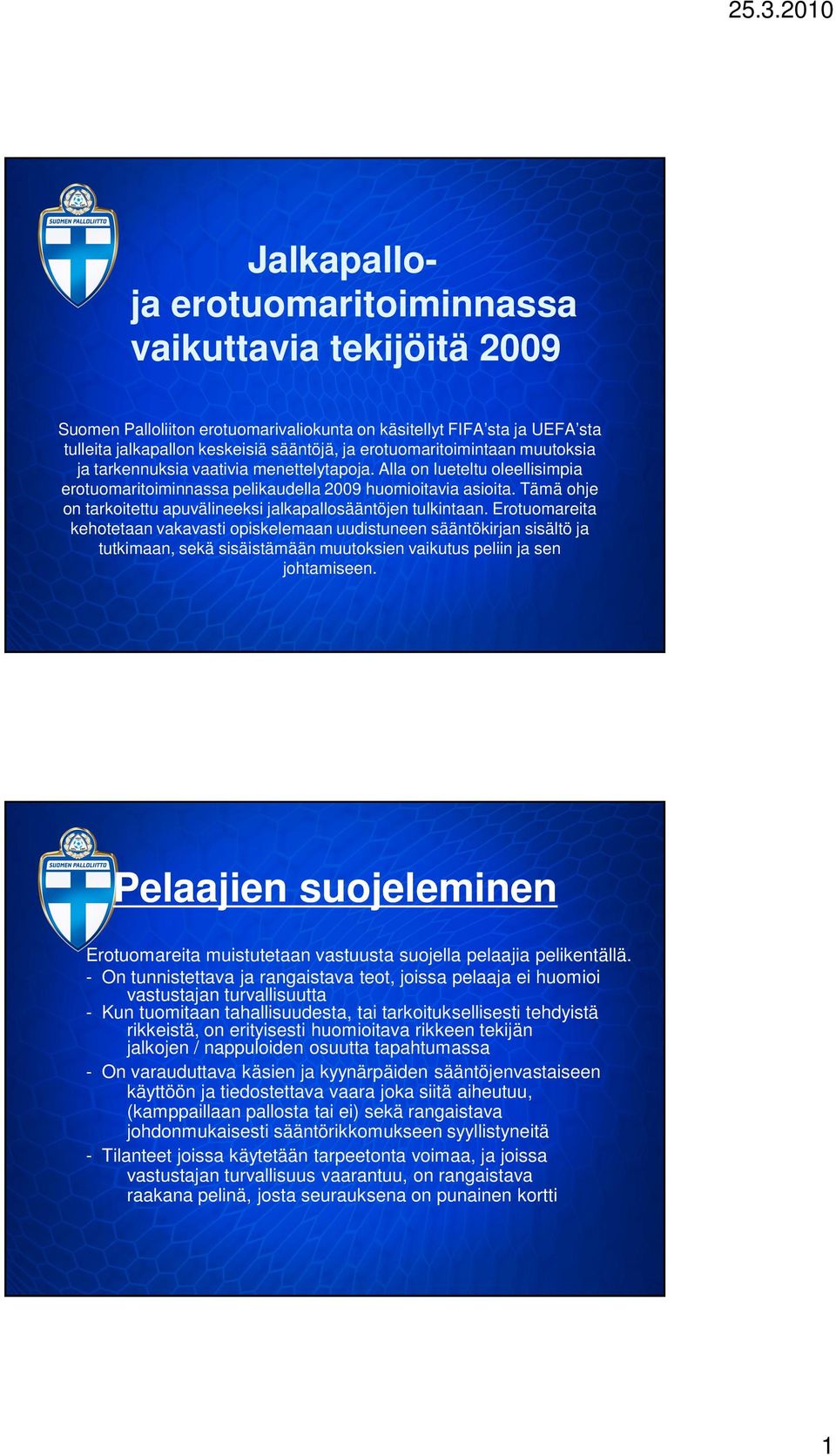 Tämä ohje on tarkoitettu apuvälineeksi jalkapallosääntöjen tulkintaan.