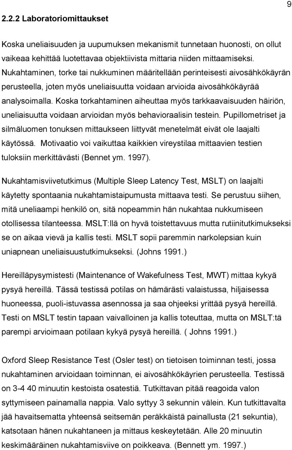 Koska torkahtaminen aiheuttaa myös tarkkaavaisuuden häiriön, uneliaisuutta voidaan arvioidan myös behavioraalisin testein.