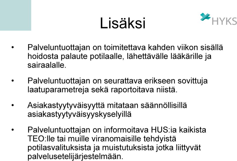 Asiakastyytyväisyyttä mitataan säännöllisillä asiakastyytyväisyyskyselyillä Palveluntuottajan on informoitava HUS:ia