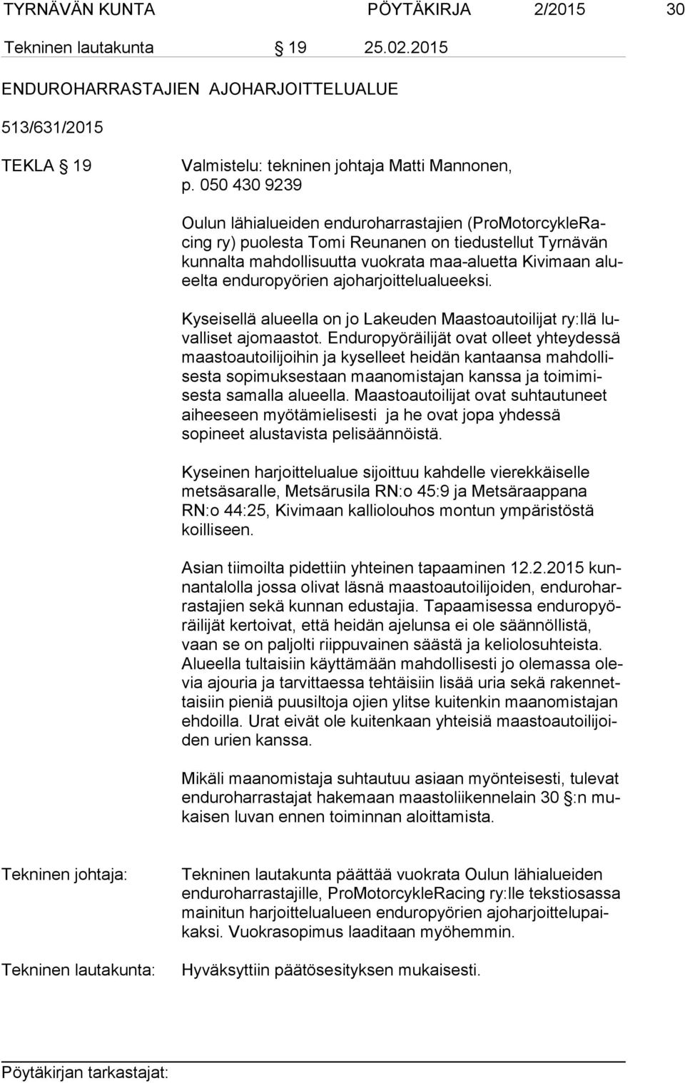 enduropyörien ajoharjoittelualueeksi. Kyseisellä alueella on jo Lakeuden Maastoautoilijat ry:llä luval li set ajomaastot.