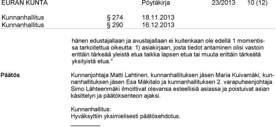 2013 hänen edus tajallaan ja avustajallaan ei kuitenkaan ole edellä 1 momentissa tar koitet tua oikeutta: 1) asiakirjaan, josta tiedot antaminen olisi vastoin erit täin