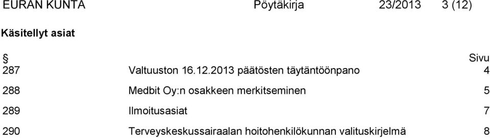 2013 päätösten täytäntöönpano 4 288 Medbit Oy:n osakkeen