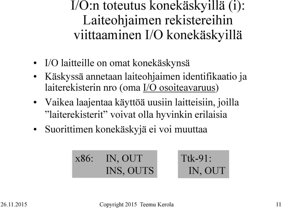 kit i nro (oma I/O osoiteavaruus) Vaikea laajentaa käyttöä uusiin laitteisiin, joilla laiterekisterit