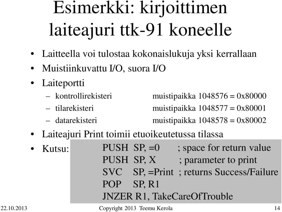 datarekisteri muistipaikka 1048578 = 0x80002 Laiteajuri Print toimii etuoikeutetussa tilassa Kutsu: PUSH SP, =0 ; space for