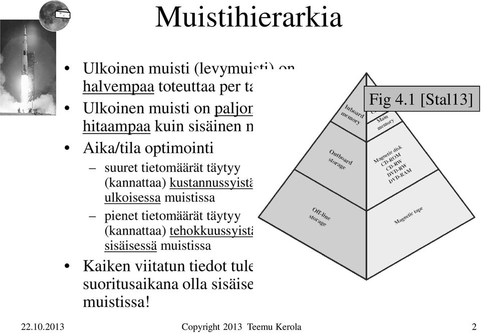 kustannussyistä pitää ulkoisessa muistissa pienet tietomäärät täytyy (kannattaa) tehokkuussyistä