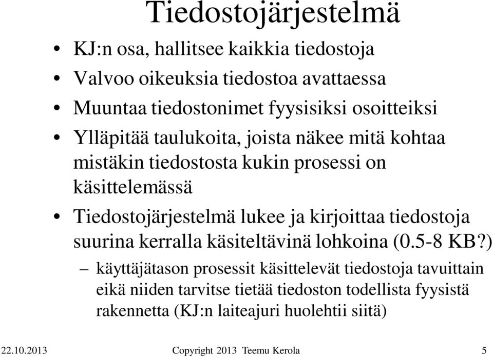 Tiedostojärjestelmä lukee ja kirjoittaa tiedostoja suurina kerralla käsiteltävinä ina (0.5-8 KB?