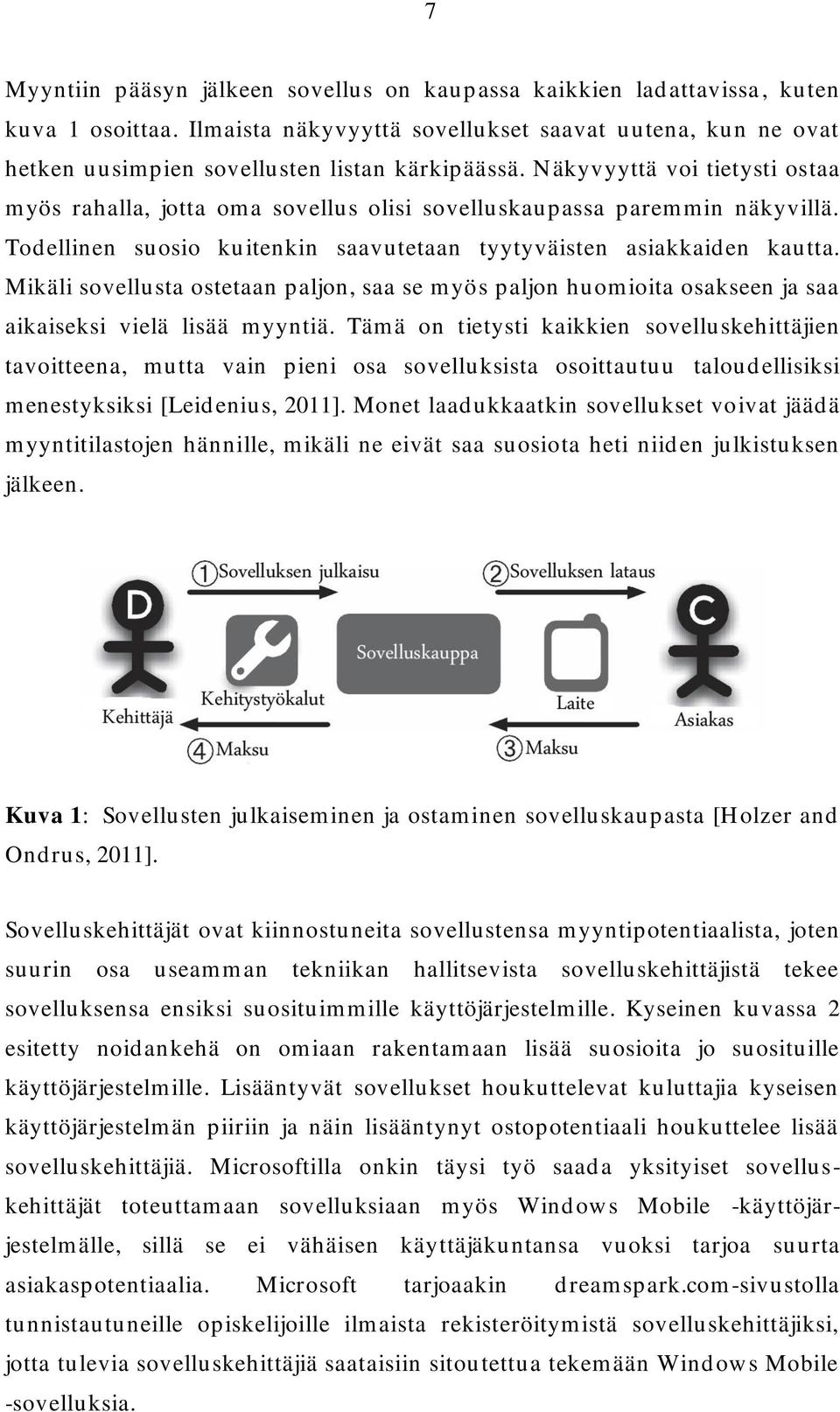 Mikäli sovellusta ostetaan paljon, saa se myös paljon huomioita osakseen ja saa aikaiseksi vielä lisää myyntiä.