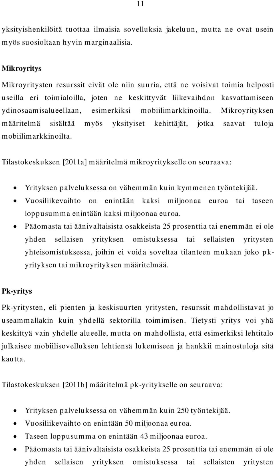 esimerkiksi mobiilimarkkinoilla. Mikroyrityksen määritelmä sisältää myös yksityiset kehittäjät, jotka saavat tuloja mobiilimarkkinoilta.