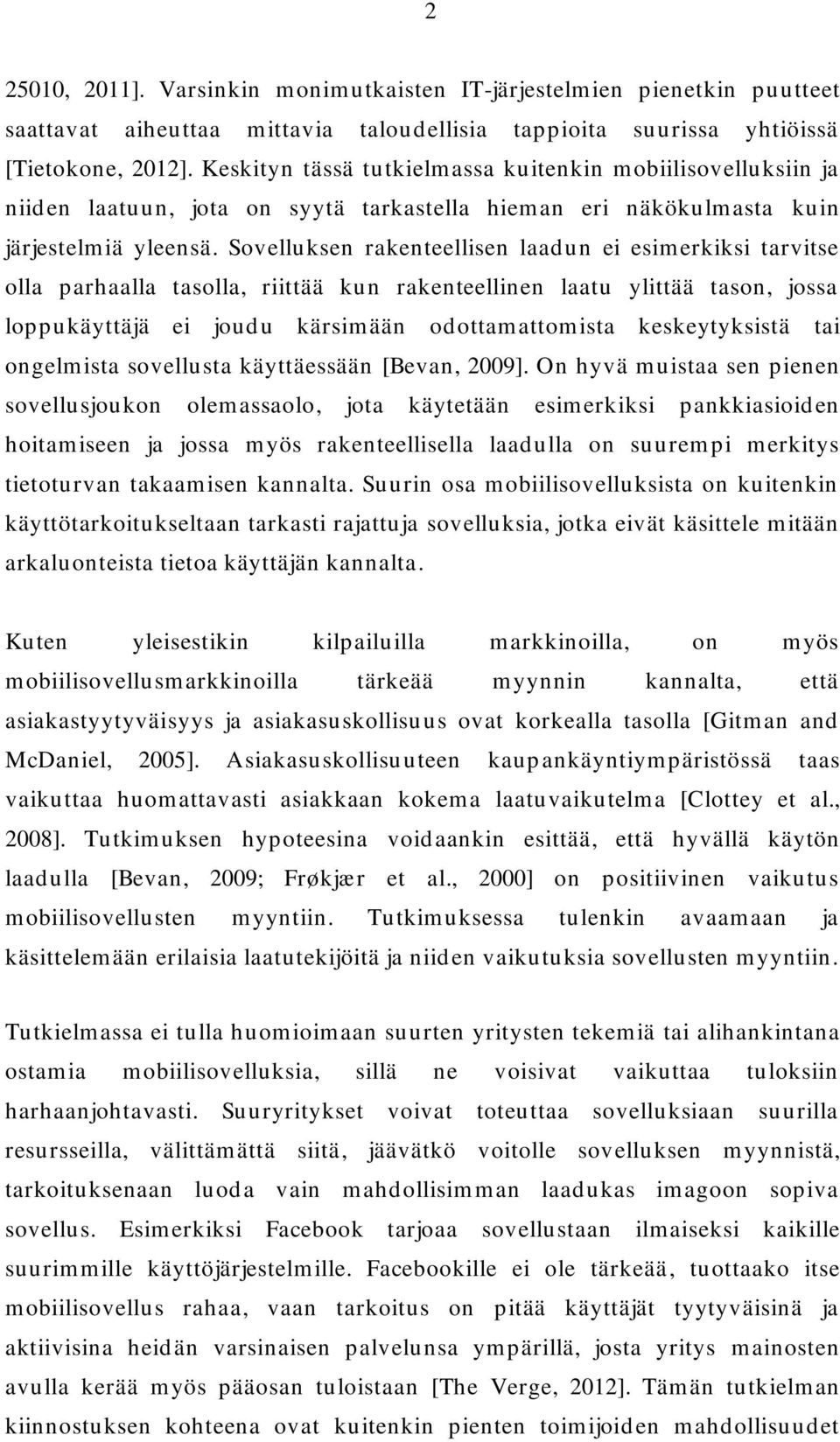 Sovelluksen rakenteellisen laadun ei esimerkiksi tarvitse olla parhaalla tasolla, riittää kun rakenteellinen laatu ylittää tason, jossa loppukäyttäjä ei joudu kärsimään odottamattomista