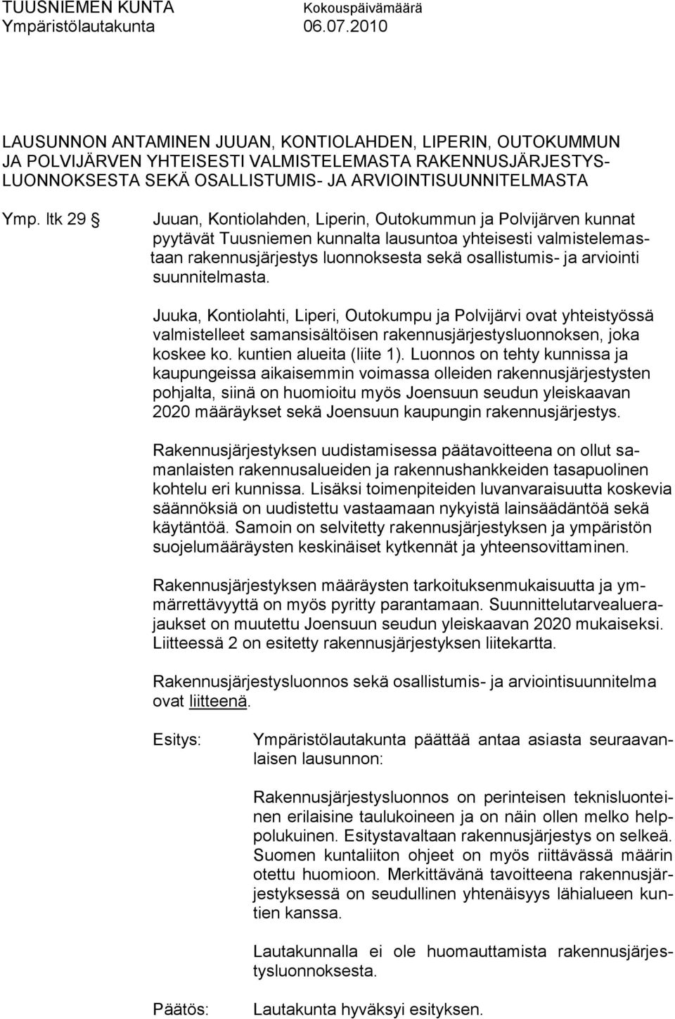 arviointi suunnitelmasta. Juuka, Kontiolahti, Liperi, Outokumpu ja Polvijärvi ovat yhteistyössä valmistelleet samansisältöisen rakennusjärjestysluonnoksen, joka koskee ko. kuntien alueita (liite 1).