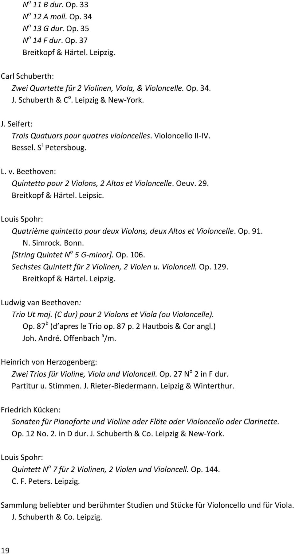 Oeuv. 29. Breitkopf & Härtel. Leipsic. Louis Spohr: Quatrième quintetto pour deux Violons, deux Altos et Violoncelle. Op. 91. N. Simrock. Bonn. [String Quintet N o 5 G-minor]. Op. 106.