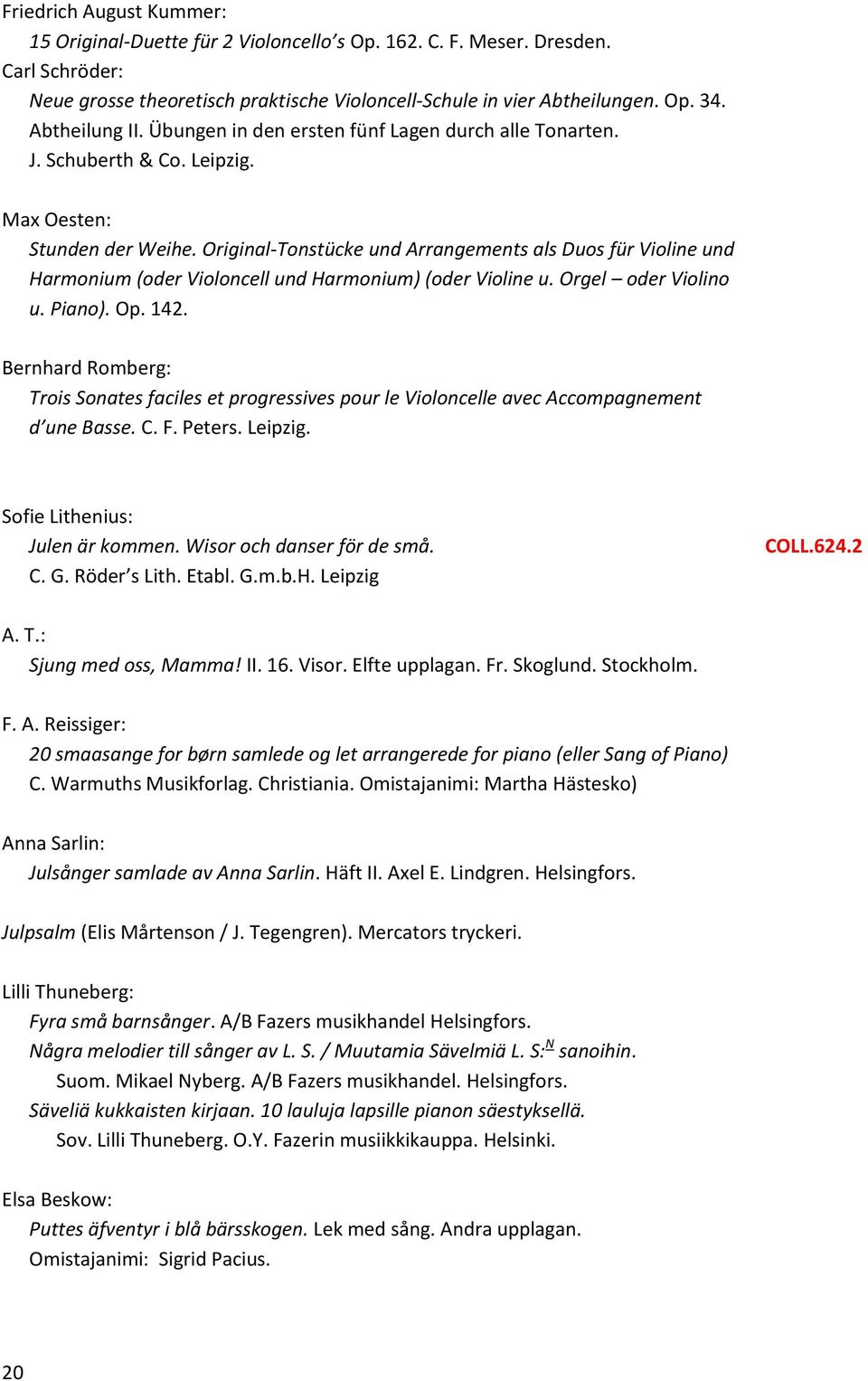 Original-Tonstücke und Arrangements als Duos für Violine und Harmonium (oder Violoncell und Harmonium) (oder Violine u. Orgel oder Violino u. Piano). Op. 142.