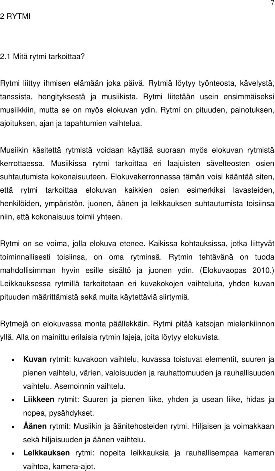 Musiikin käsitettä rytmistä voidaan käyttää suoraan myös elokuvan rytmistä kerrottaessa. Musiikissa rytmi tarkoittaa eri laajuisten sävelteosten osien suhtautumista kokonaisuuteen.