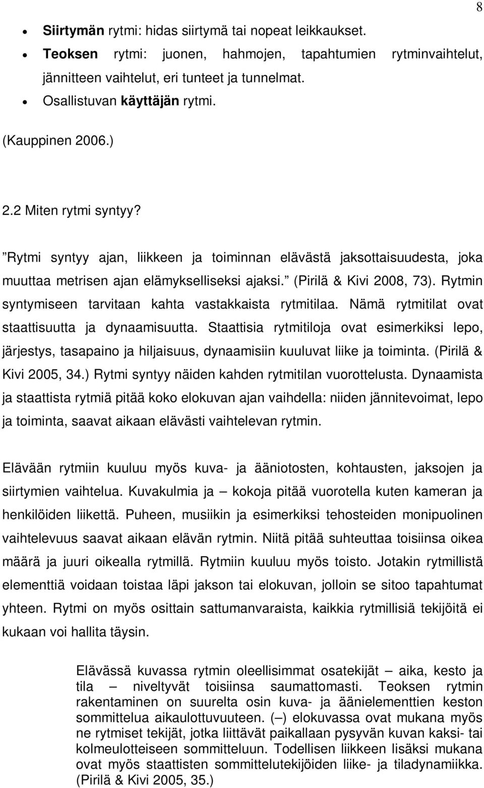 Rytmin syntymiseen tarvitaan kahta vastakkaista rytmitilaa. Nämä rytmitilat ovat staattisuutta ja dynaamisuutta.