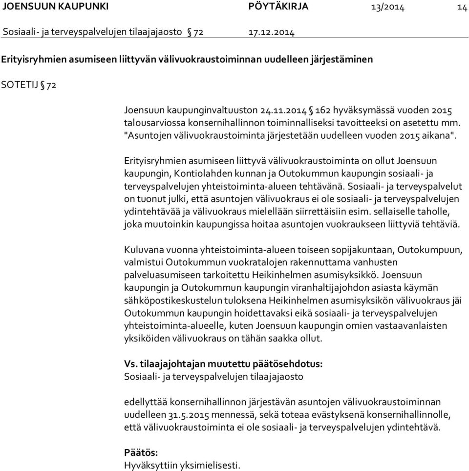2014 162 hyväksymässä vuoden 2015 talousarviossa konsernihallinnon toiminnalliseksi tavoitteeksi on asetettu mm. "Asuntojen välivuokraustoiminta järjestetään uudelleen vuoden 2015 aikana".