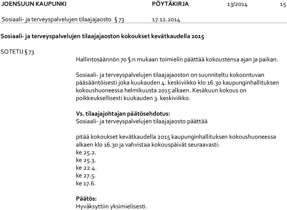 Sosiaali- ja terveyspalvelujen tilaajajaoston on suunniteltu kokoontuvan pääsääntöisesti joka kuukauden 4. keskiviikko klo 16.30 kaupunginhallituksen kokoushuoneessa helmikuusta 2015 alkaen.