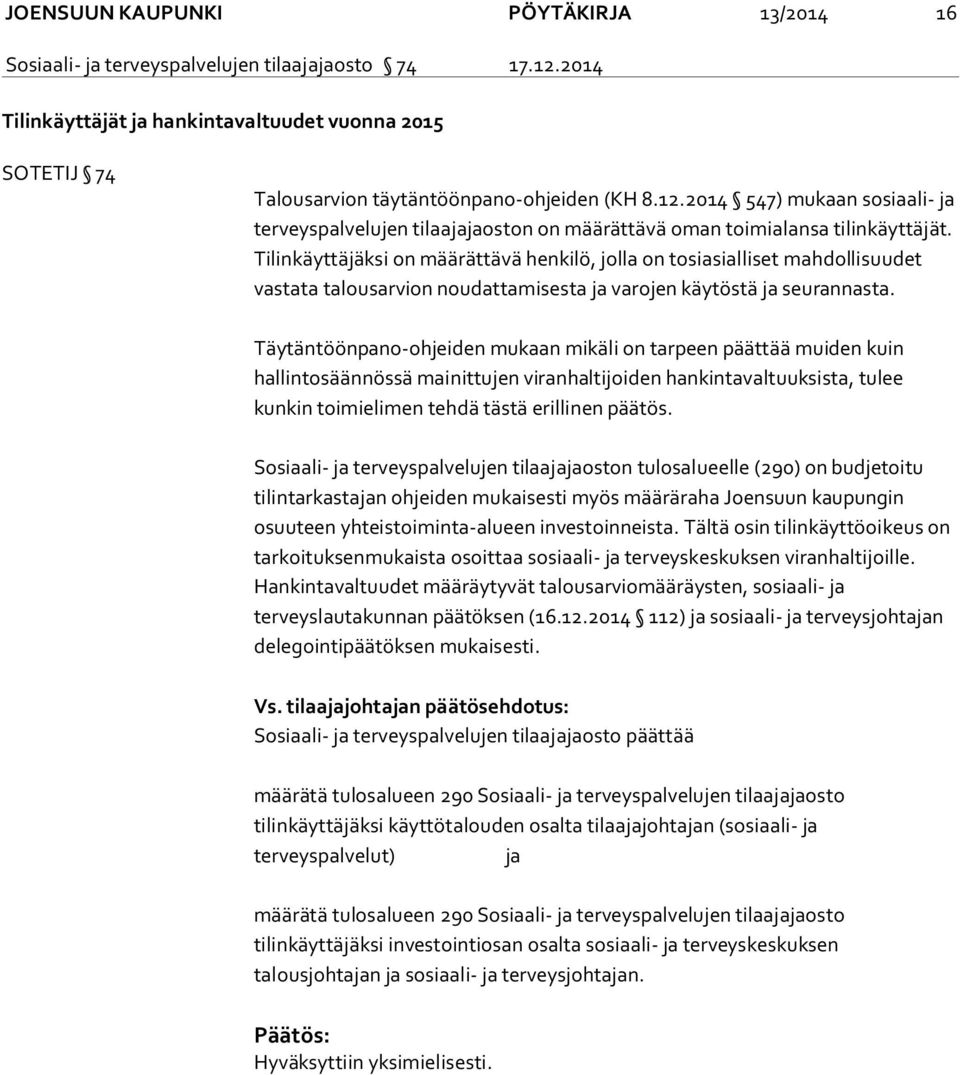 2014 547) mukaan sosiaali- ja terveyspalvelujen tilaajajaoston on määrättävä oman toimialansa tilinkäyttäjät.