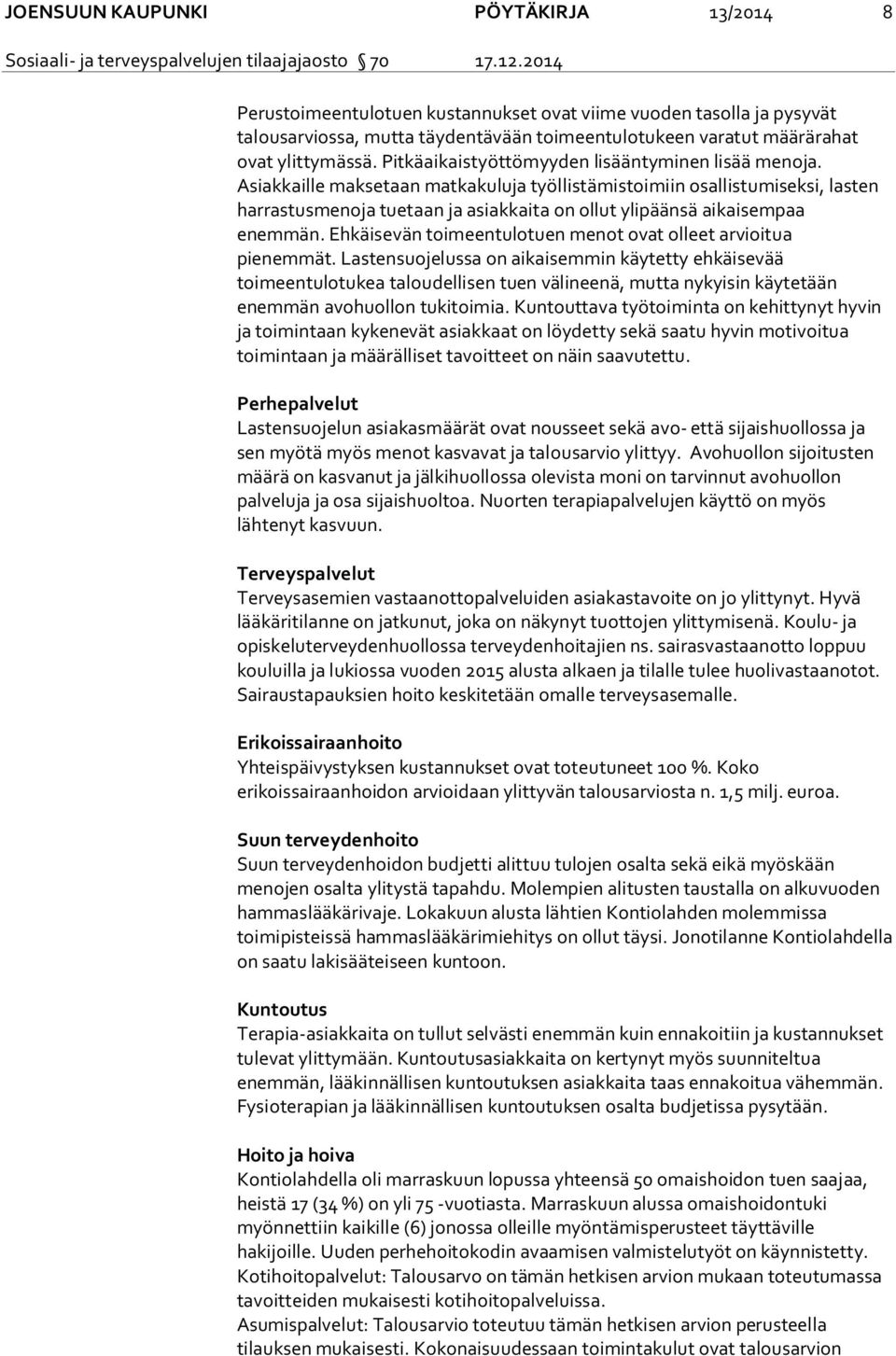 Pitkäaikaistyöttömyyden lisääntyminen lisää menoja.
