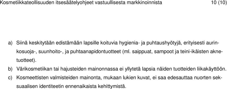 saippuat, sampoot ja teini-ikäisten aknetuotteet).