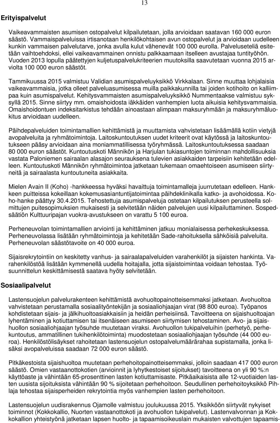 Palveluseteliä esitetään vaihtoehdoksi, ellei vaikeavammainen onnistu palkkaamaan itselleen avustajaa tuntityöhön.