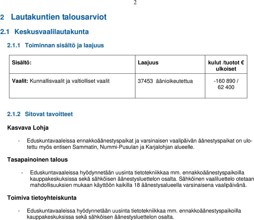 Tasapainoinen talous - Eduskuntavaaleissa hyödynnetään uusinta tietotekniikkaa mm. ennakkoäänestyspaikoilla kauppakeskuksissa sekä sähköisen äänestysluettelon osalta.